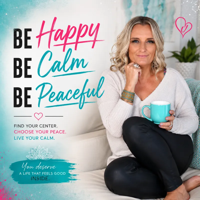 Be Happy, Be Calm,  Be Peaceful 