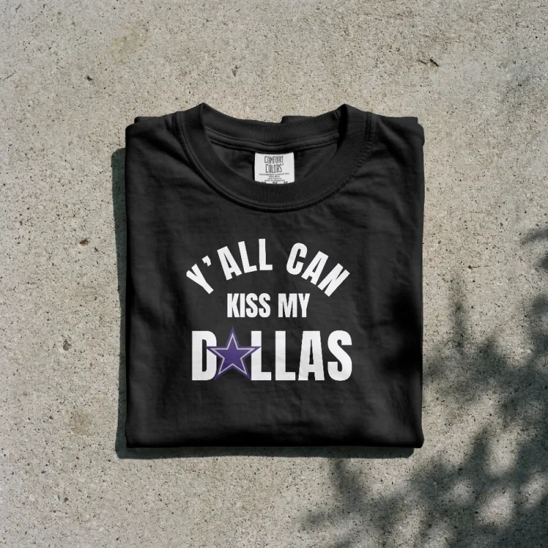 Y'ALL CAN KISS MY DALLAS TEE (Star Version)