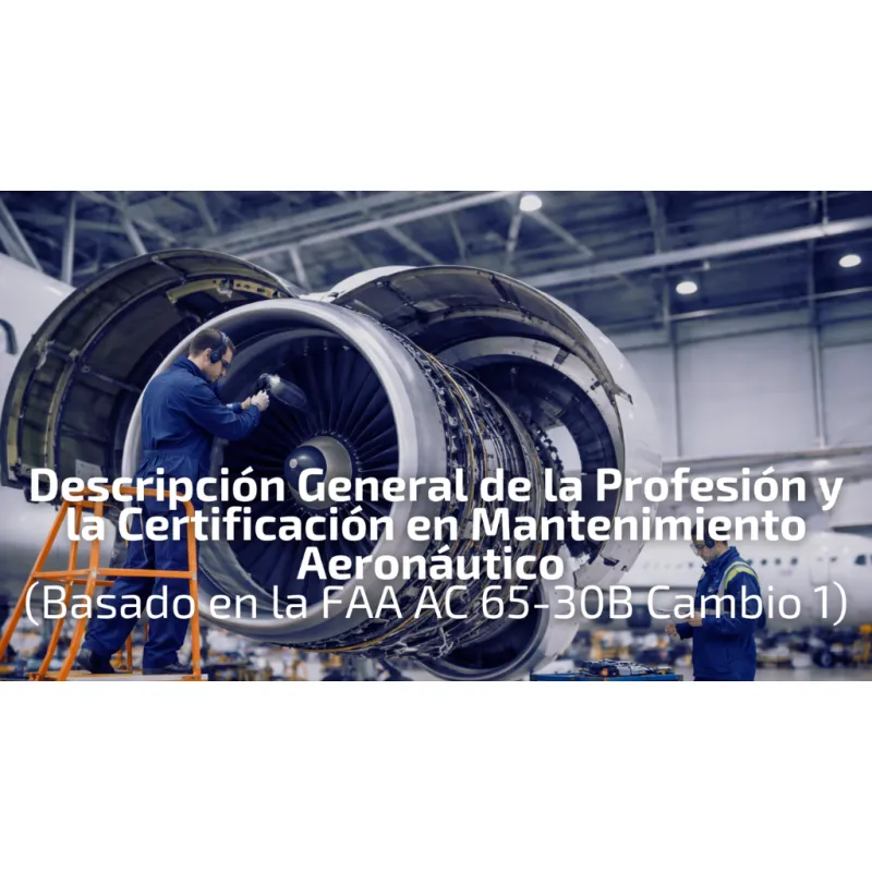 Descripción General de la Profesión y la Certificación en Mantenimiento Aeronáutico - Basado en la FAA AC 65-30B Cambio 1