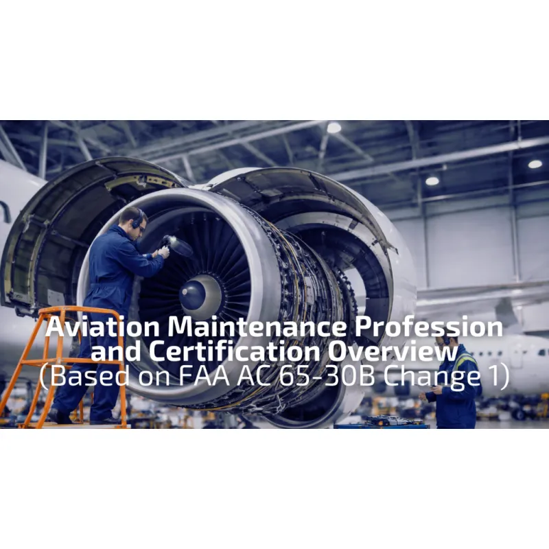 Aviation Maintenance Profession and Certification Overview - Based on FAA AC 65-30B Change 1