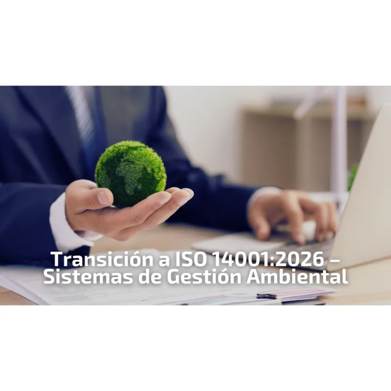 Transición a ISO 14001:2026 Sistemas de Gestión Ambiental