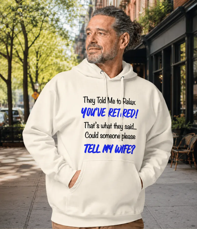They Told Me To Retire Unisex Hoodie