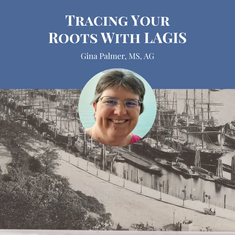 Tracing Your Roots With LAGIS - Gina Palmer, MS, AG