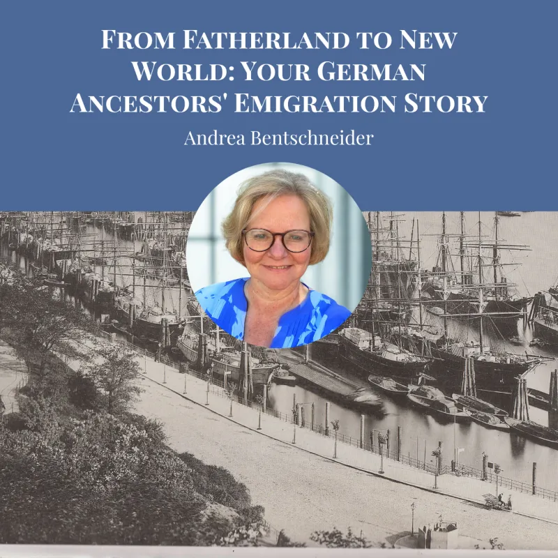 From Fatherland to New World: Your German Ancestors' Emigration Story by Andrea Bentschneider