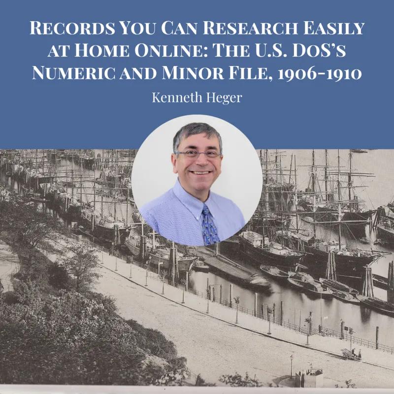 Records You Can Research Easily at Home Online: The U.S. DoS’s Numeric and Minor File, 1906-1910 by Kenneth Heger