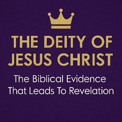 The Deity of Jesus Christ: The Biblical Evidence That Leads To Revelation