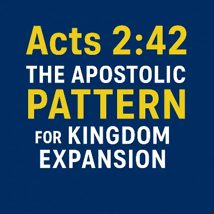Acts 2:42 The Apostolic Pattern for Kingdom Expansion