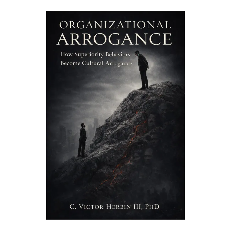 (Soft Copy) Organizational Arrogance: How superiority behaviors become embedded in culture-and what leaders must do to stop it.