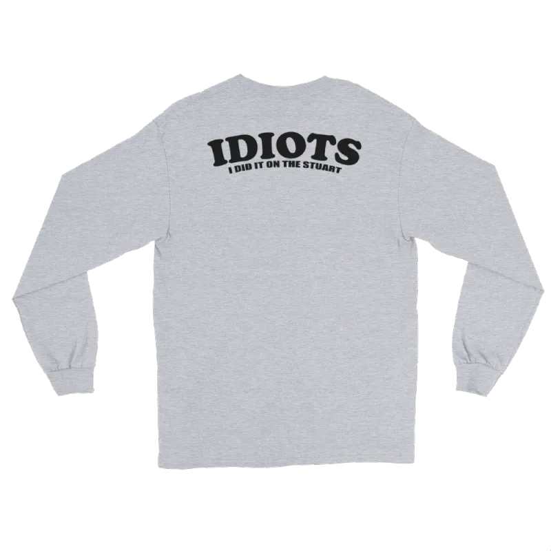 IDIOTS Unisex Long Sleeve Shirt