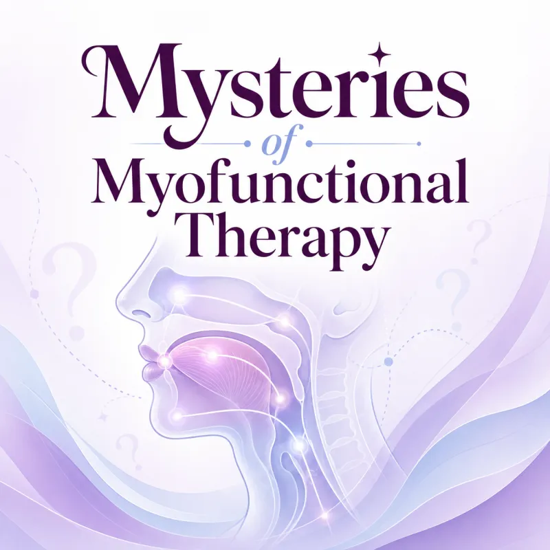 2026/09/03: Mysteries of Myofunctional Therapy