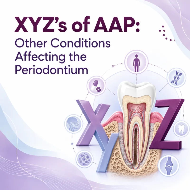 2026/11/08: XYZ’s of AAP: Other Conditions Affecting the Periodontium