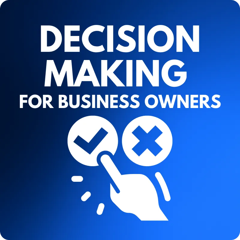 🧠 Decision Making for Business Owners