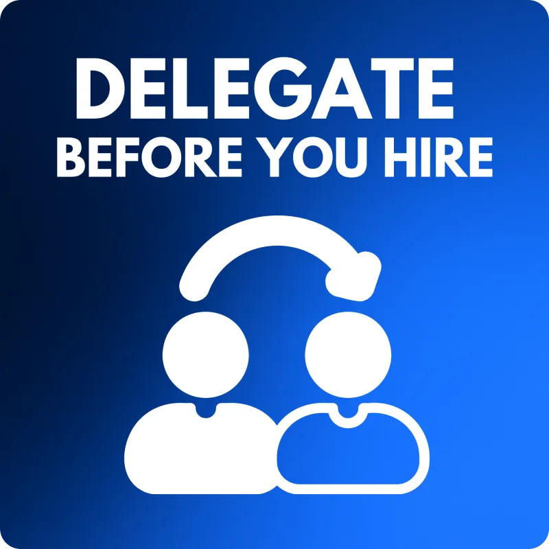 🧠 Delegate Before You Hire