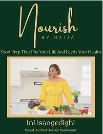 Nourish By Naija: Flexible Food Prep That Fits Your Life and Feeds Your Health
