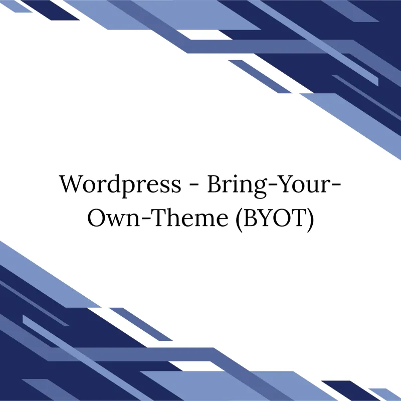 Wordpress - Bring-Your-Own-Theme (BYOT) 