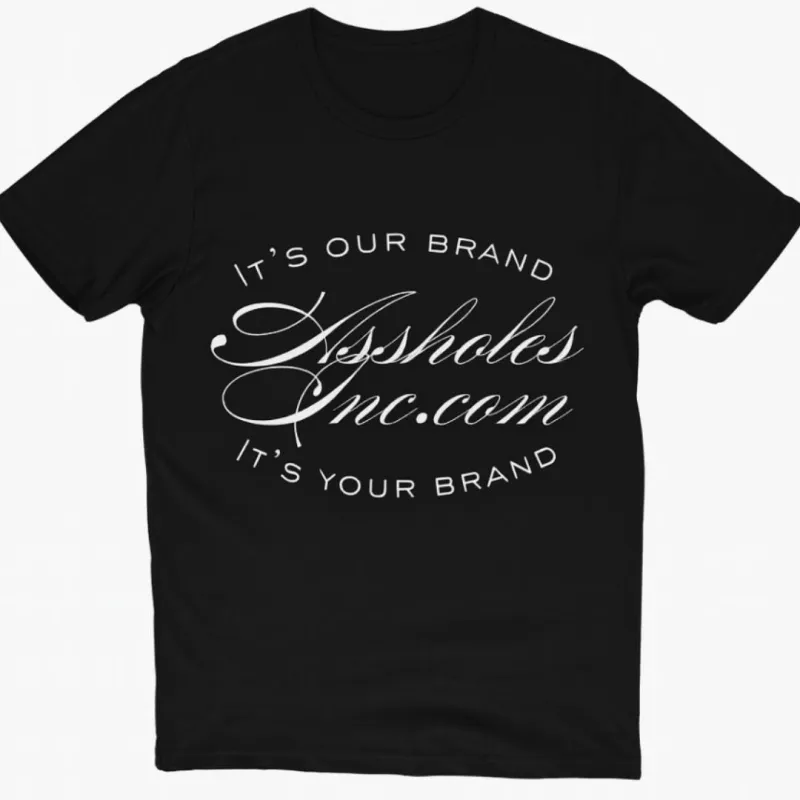 "AssholesInc.com – It’s Our Brand. It’s Your Brand." Tee