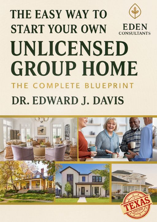 The Easy Way to Start Your Own Unlicensed Group Home: The Complete Blueprint – Texas Edition