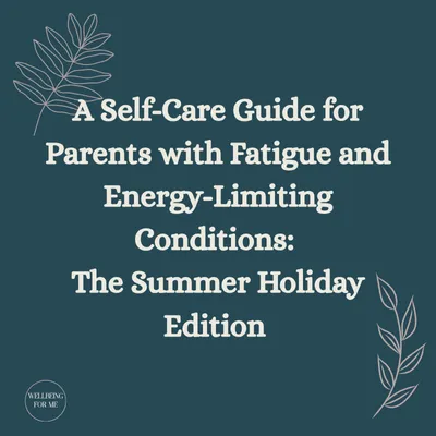 A Self-Care Guide for Parents with Fatigue and Energy-Limiting Conditions: The Summer Holiday Edition (Digital PDF)