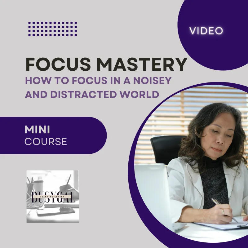 FOCUS MASTERY - How to Focus in a Noisy Distracted World - Video Mini-Course