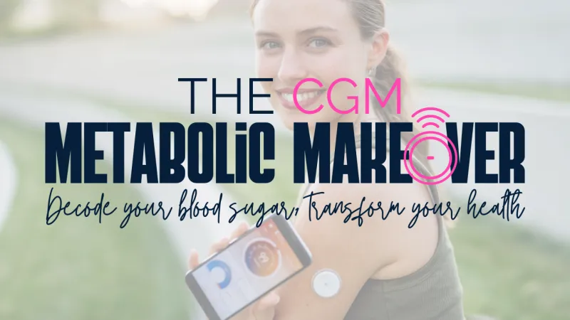 The CGM Metabolic Makeover