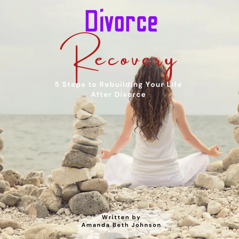 5 Steps to Rebuilding Your Life After Divorce