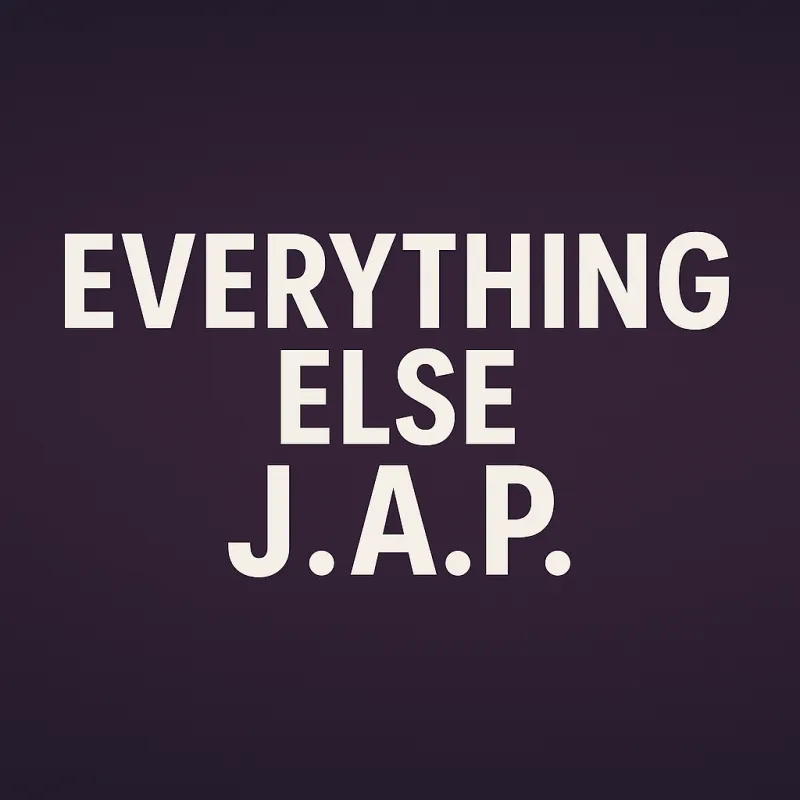 Everything else J.A.P