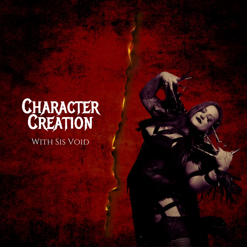 Character Creation: A Geeky Guide with Sis Void