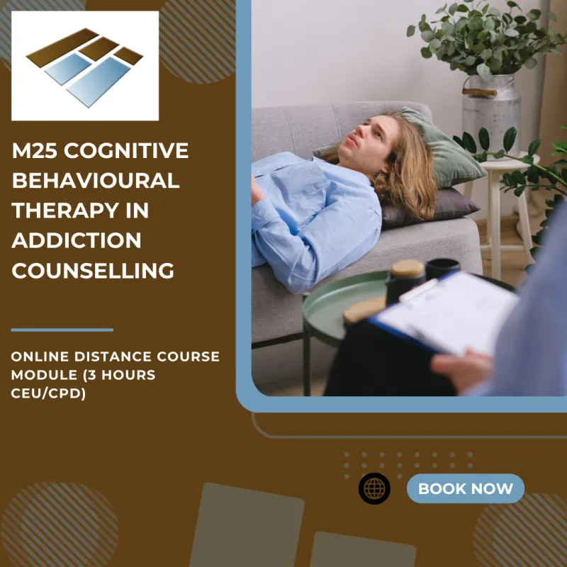 M25 Cognitive Behavioural Therapy in Addiction Counselling - 3 Hours CEU/CPD