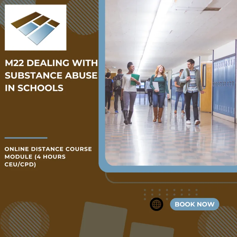M22 Dealing With Substance Abuse in Schools - 4 Hours CEU/CPD