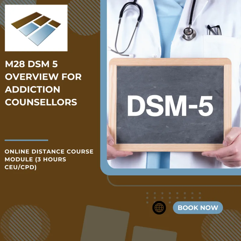 M28 DSM 5 Overview for Addiction Counsellors - 3 Hours CEU/CPD