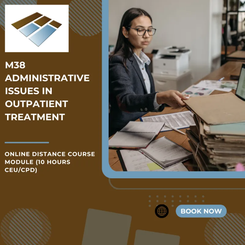 M38 Administrative Issues in Outpatient Treatment - 10 Hours CEU/CPD