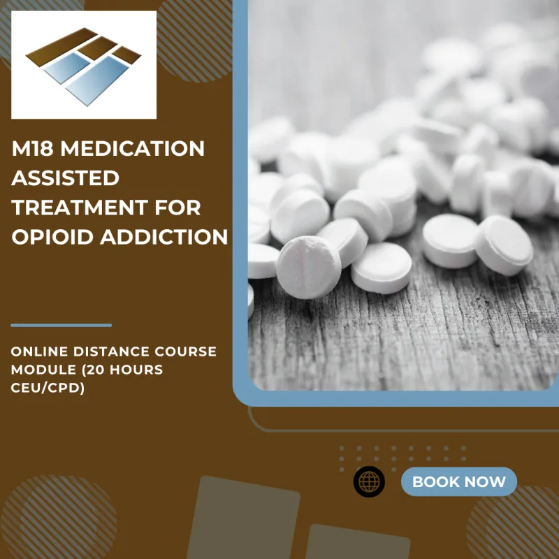 M18 Medication Assisted Treatment for Opioid Addiction - 20 Hours CEU/CPD
