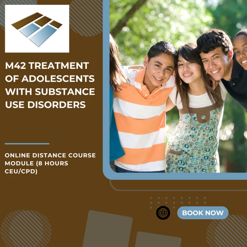 M42 Treatment of Adolescents with Substance Use Disorders - 8 Hours CEU/CPD
