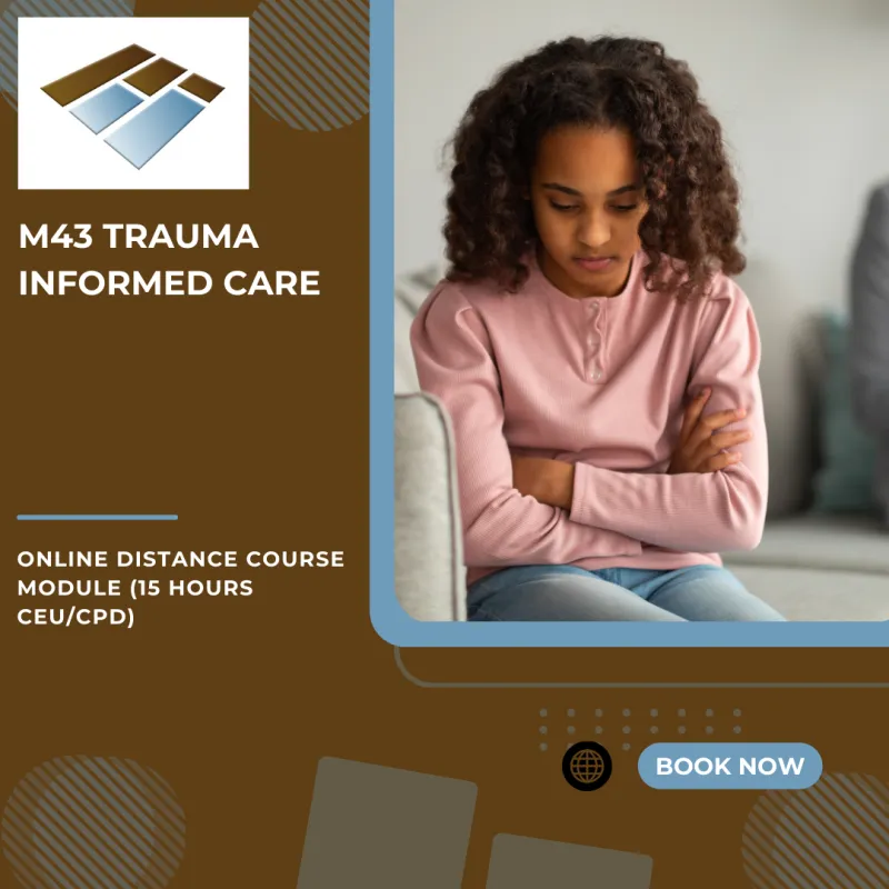 M43 Trauma Informed Care in Behavioural Health Services - 15 Hours CEU/CPD