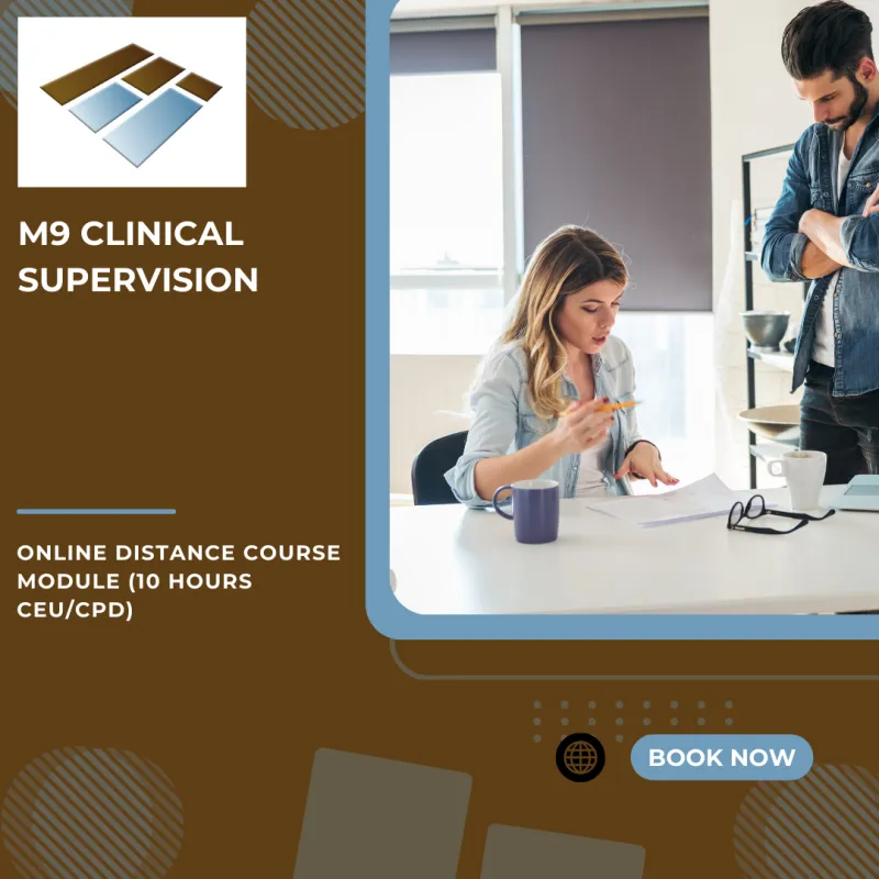 M9 Clinical Supervision - 10 Hours CEU/CPD