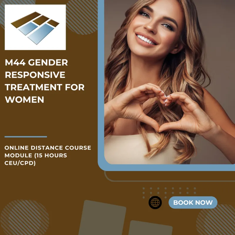 M44 Gender Responsive Treatment for Women - 15 Hours CEU/CPD
