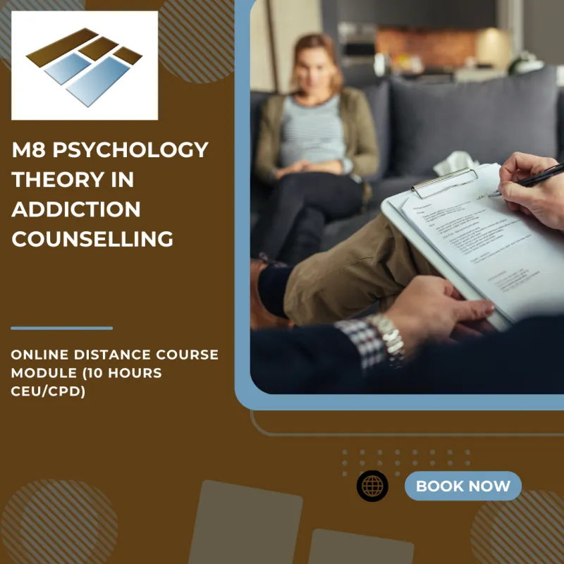 M8 Psychology Theory in Addiction Counselling - 10 Hours CEU/CPD