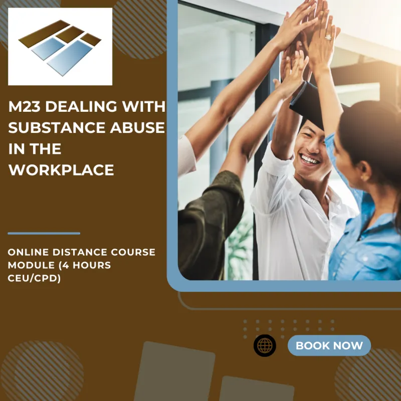 M23 Dealing With Substance Abuse in the Workplace - 4 Hours CEU/CPD