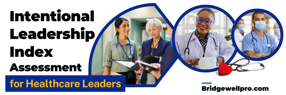 Intentional Leadership Index Assessment for Healthcare Leaders - Bridgewellpro.com