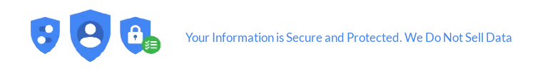 Your information is Secure and Protected. We Do Not Sell Data