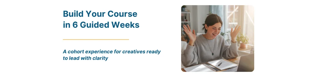 A smiling woman sitting at a desk, waving her hands in excitement while looking at a laptop, surrounded by notebooks and a cozy room setting. To the left "Build Your Course in 6 Guided Weeks, A cohort experience for creatives ready to lead with clarity"