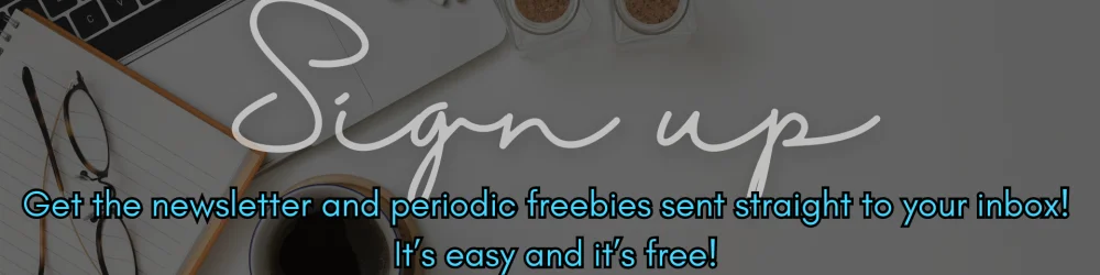 sign up - get the newsltter and periodic freebies sent straight to your inbox! it's easy and it's free!