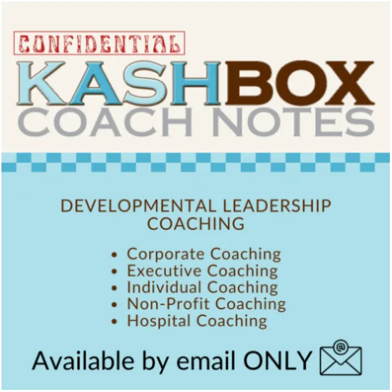 Confidential Kashbox Coach Notes - Developmental Leadership Coaching Available by email ONLY
