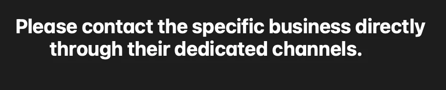 Please contact the specific business directly through their dedicated channels.