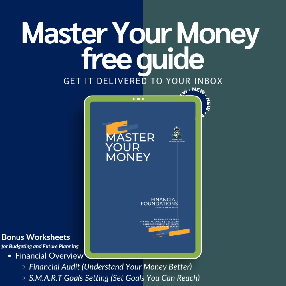 master you money ebook, financial foundations, by Erasmo Ruelas. Certified Financial Coach, REALTOR, CADRE# 02169221 | brokered by exp realty #02188471