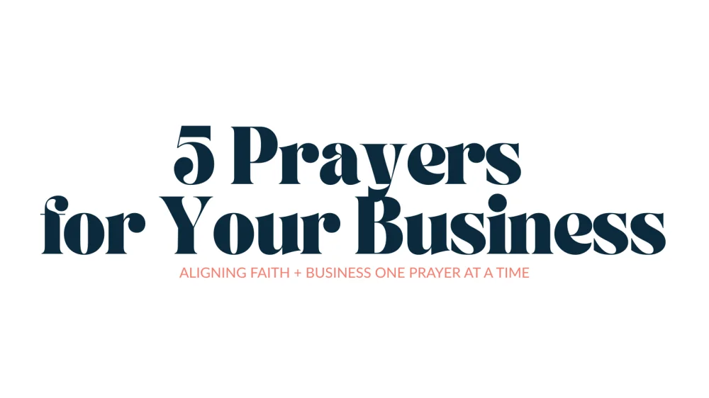 5 Prayers for Your Business - Aligning Faith & Business one prayer at a time