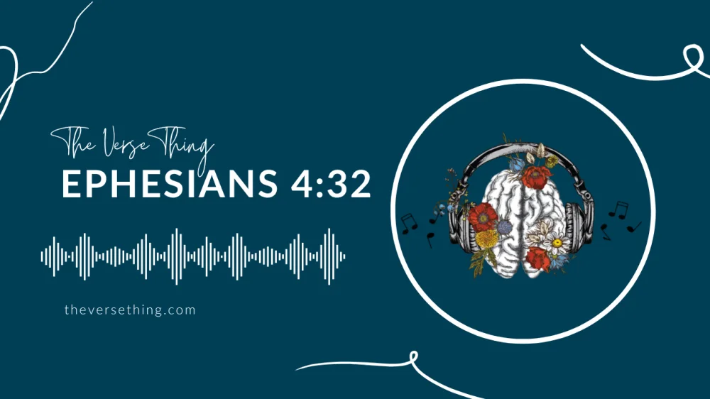 The picture has the brain with flowers, headphones and music notes. The picture says The Verse Thing Ephesians 4:32 above sound waves and the website theversething.com carriehurley.com