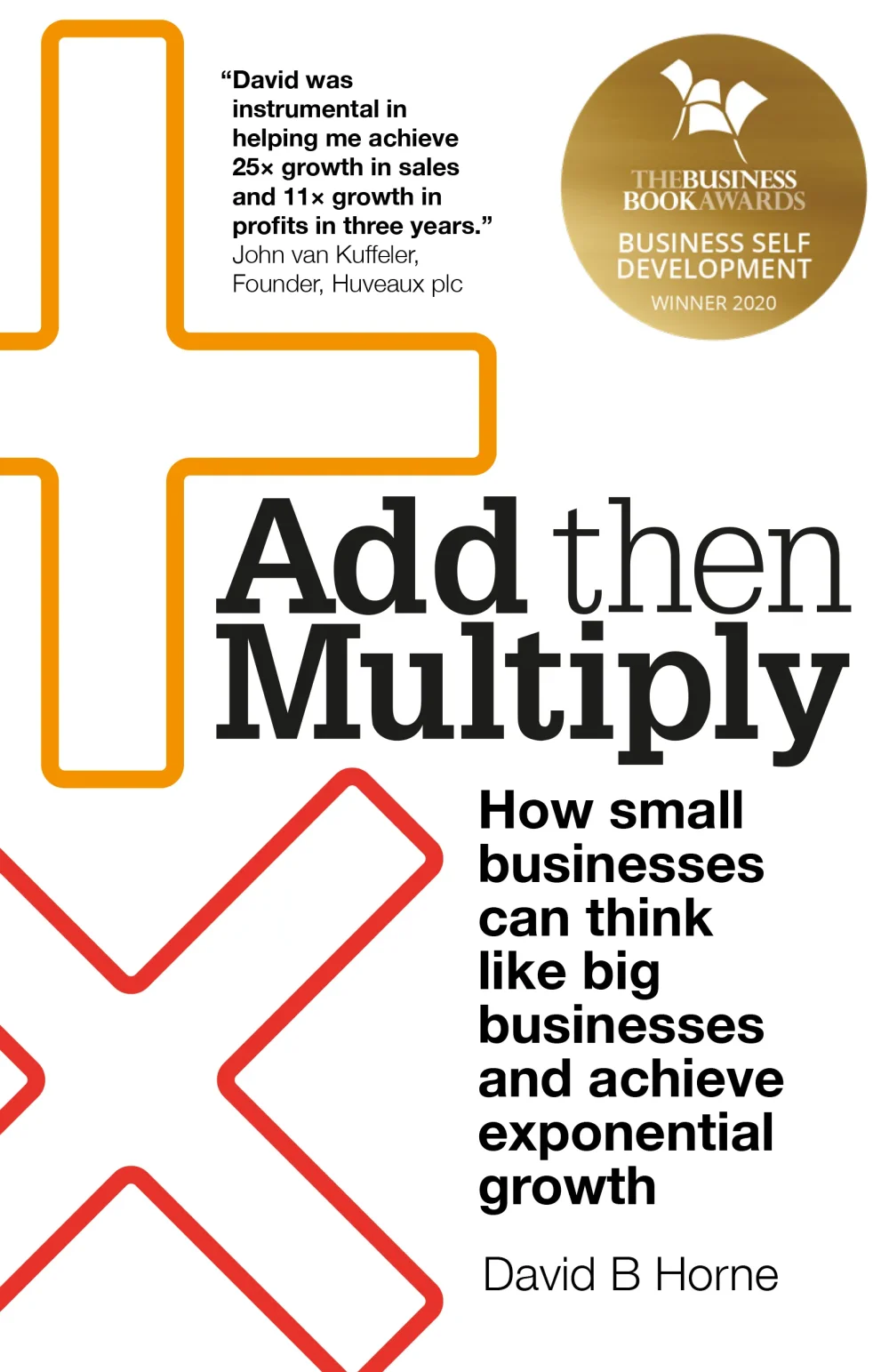 Download a free sample of David B. Horne's Amazon #1 best-selling book, Add then Multiply: How small businesses can think like big businesses and achieve exponential growth. 