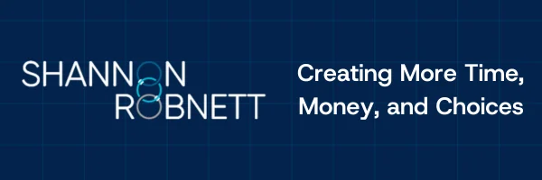Shannon Robnett - Creating More Time, Money, and Choices