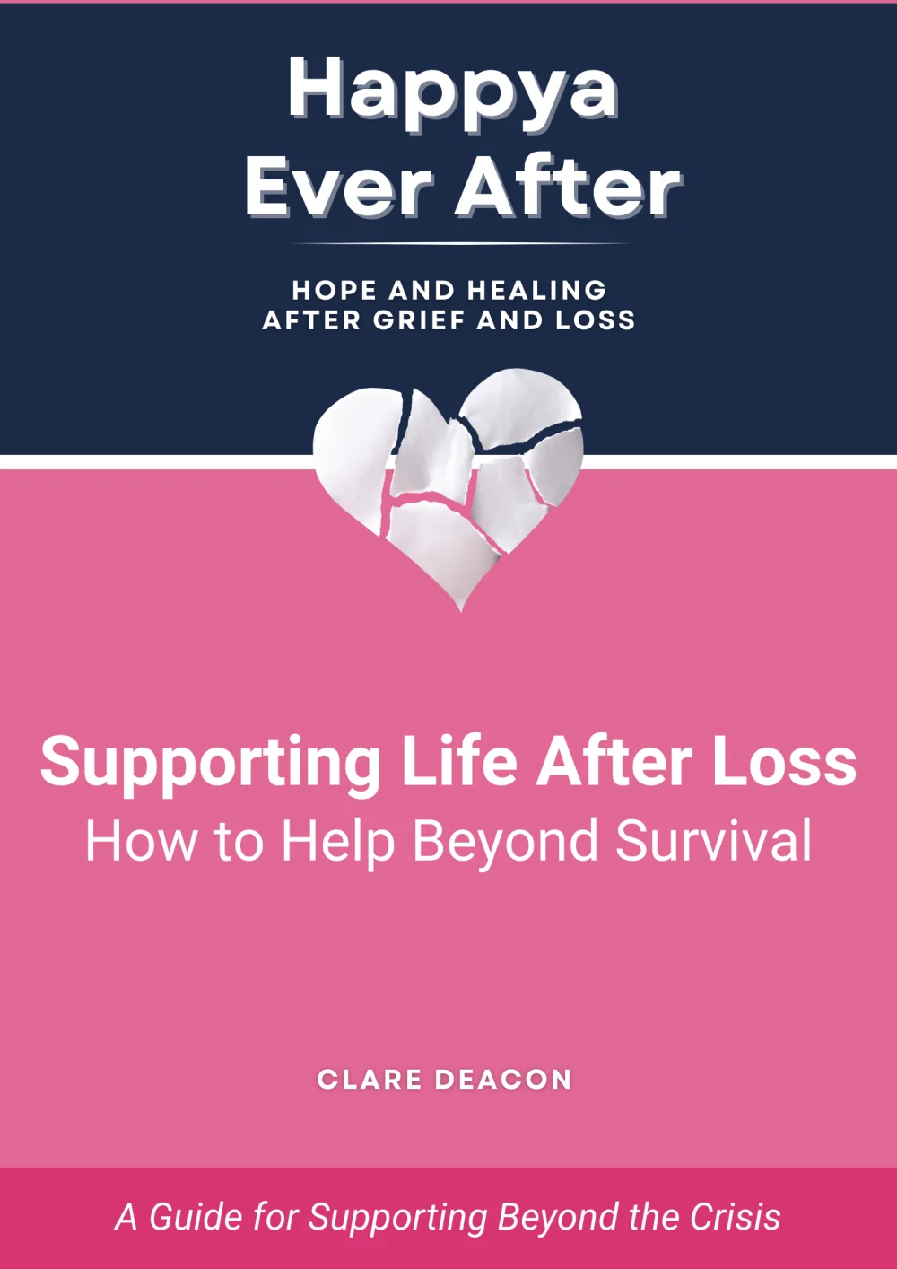 Happya Ever After Hoe and Healing After Grief and Loss Supporting Life After Loss How to Help Beyond Survival